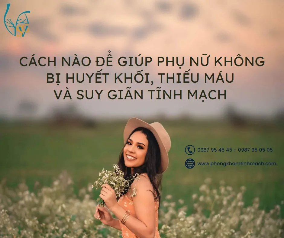 Cách giúp phụ nữ không bị huyết khối, thiếu máu và suy giãn tĩnh mạch
